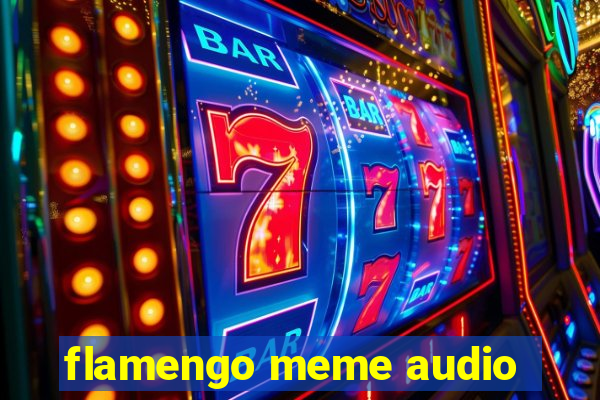 flamengo meme audio